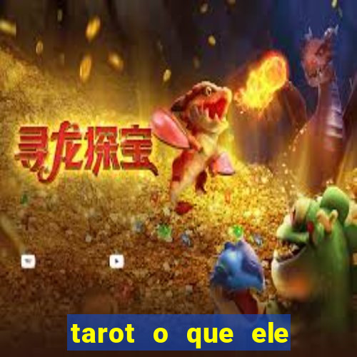 tarot o que ele sente por mim